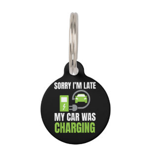 Sorry I'm Late My Car Was Charging a Funny EV Elec Pet Tag