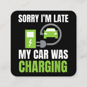 Sorry I'm Late My Car Was Charging a Funny EV Elec Square Business Card