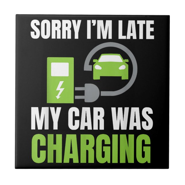 Sorry I'm Late My Car Was Charging a Funny EV Elec Tile (Front)