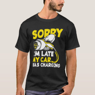 Sorry I'm Late My Car Was Charging Funny Ev Electr T-Shirt