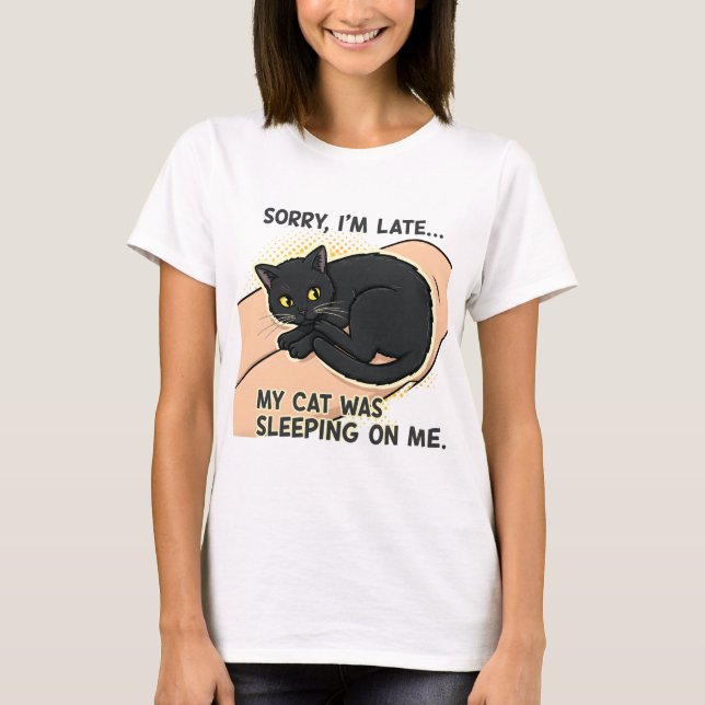 Sorry im late my cat T-Shirt (Front)