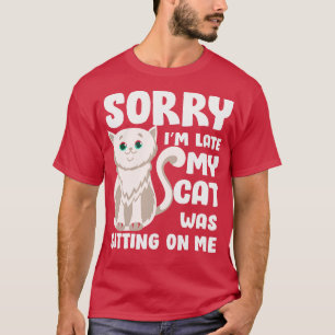 Sorry Im late my cat was sitting on me 1 T-Shirt