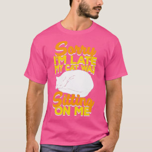 Sorry I'm Late My Cat Was Sitting On Me - 23 T-Shirt