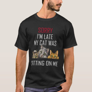 Sorry i'm late my cat was sitting on me_2 T-Shirt