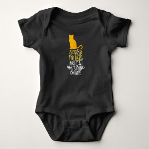 Sorry I'm Late My Cat Was Sitting On Me Baby Bodysuit