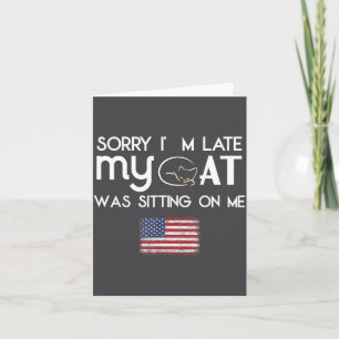 Sorry I'm Late My Cat Was Sitting On Me Cat Lover  Card