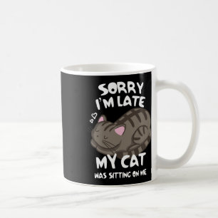 Sorry I'm Late My Cat Was Sitting On Me Cat Lover  Coffee Mug