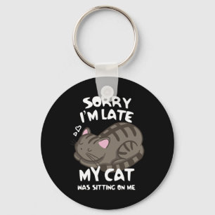 Sorry I'm Late My Cat Was Sitting On Me Cat Lover Key Ring