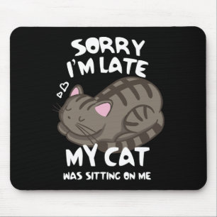 Sorry I'm Late My Cat Was Sitting On Me Cat Lover Mouse Mat