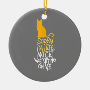 Sorry I'm Late My Cat Was Sitting On Me Ceramic Tree Decoration
