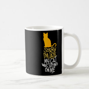 Sorry I'm Late My Cat Was Sitting On Me Coffee Mug