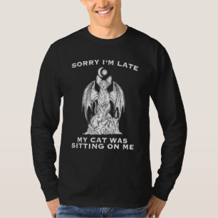 Sorry Im Late My Cat Was Sitting On Me Demon Evil T-Shirt