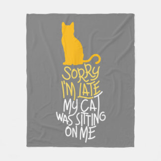 Sorry I'm Late My Cat Was Sitting On Me Fleece Blanket