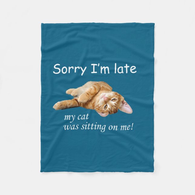 Sorry I'm Late, My Cat Was Sitting On Me. Men Wome Fleece Blanket (Front)