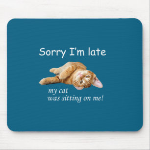 Sorry I'm Late, My Cat Was Sitting On Me. Men Wome Mouse Mat