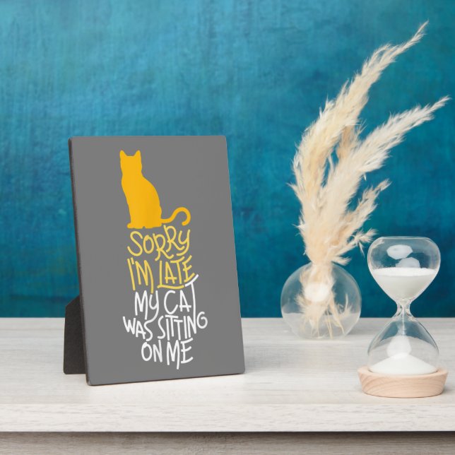 Sorry I'm Late My Cat Was Sitting On Me Plaque (Side)