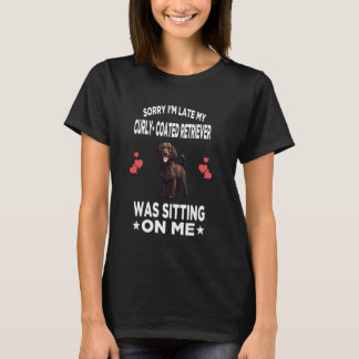 Sorry I'm Late My Curly-Coated Retriever Was Sitti T-Shirt