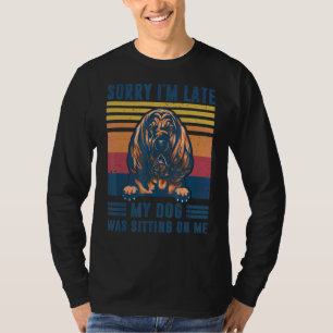 Sorry I'm Late My Dog Was Sitting On Me Bloodhound T-Shirt