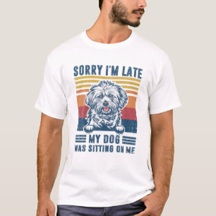 Sorry I'm Late My Dog Was Sitting On Me Lhasa Apso T-Shirt
