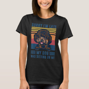 Sorry I'm Late My Dog Was Sitting On Me Poodle Dog T-Shirt