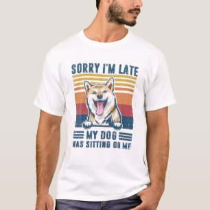 Sorry I'm Late My Dog Was Sitting On Me Shiba Inu T-Shirt