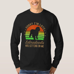Sorry I'm Late My Labradoodle Was Sitting On Me T-Shirt