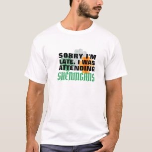 'Sorry I'm Late, Shenanigans Kept Me, Funny Irish T-Shirt