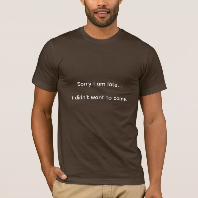 Sorry I'm Late T-Shirt (Front)