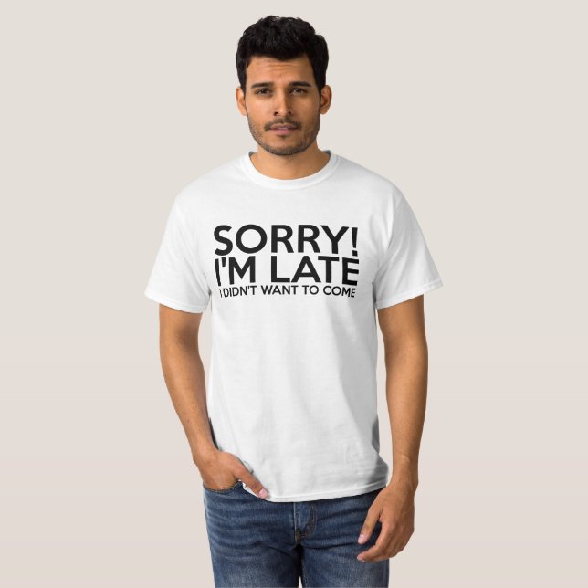 Sorry I'm Late T-shirt (Front Full)