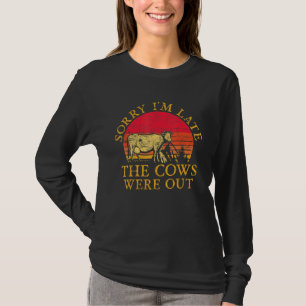 Sorry Im Late The Cows Were Out Cows T-Shirt