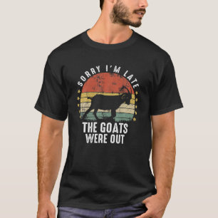 Sorry I'm Late The Goats Were Out Goat Lover Farm T-Shirt