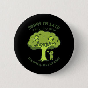 Sorry Im Late The Woods Kept My Discs Disc Golf _1 6 Cm Round Badge