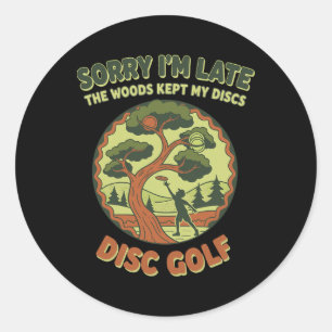 Sorry Im Late The Woods Kept My Discs Disc Golf _2 Classic Round Sticker