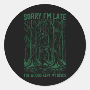 Sorry Im Late The Woods Kept My Discs Disc Golf Classic Round Sticker