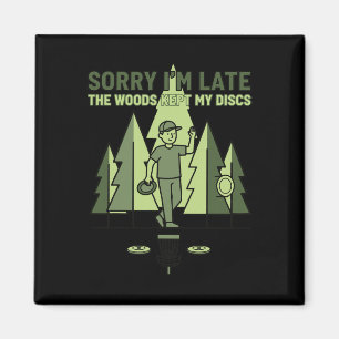 Sorry Im Late The Woods Kept My Discs Disc Golf Sc Magnet