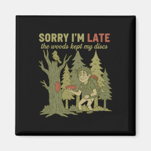 Sorry Im Late The Woods Kept My Discs Funny Disc G Magnet