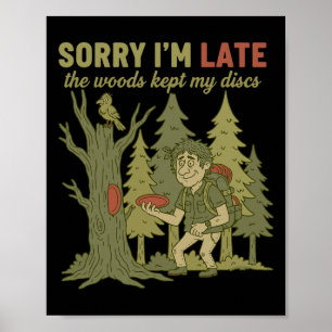 Sorry Im Late The Woods Kept My Discs Funny Disc G Poster