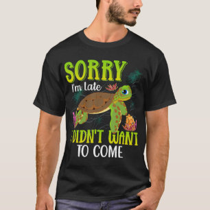 Sorry-im-late-Turtle-T-shirt T-Shirt