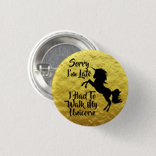 Sorry I'm Late, Walk My Unicorn! Yellow   3 Cm Round Badge