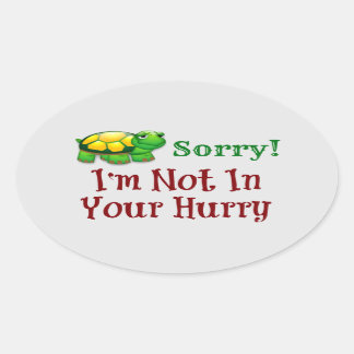 Sorry I'm Not In Your Hurry Oval Sticker