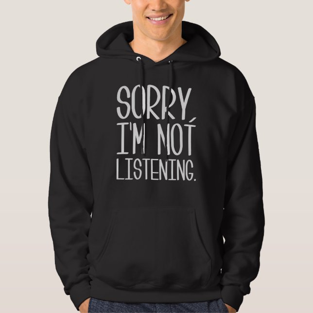 Sorry, I'm Not Listening Hoodie (Front)