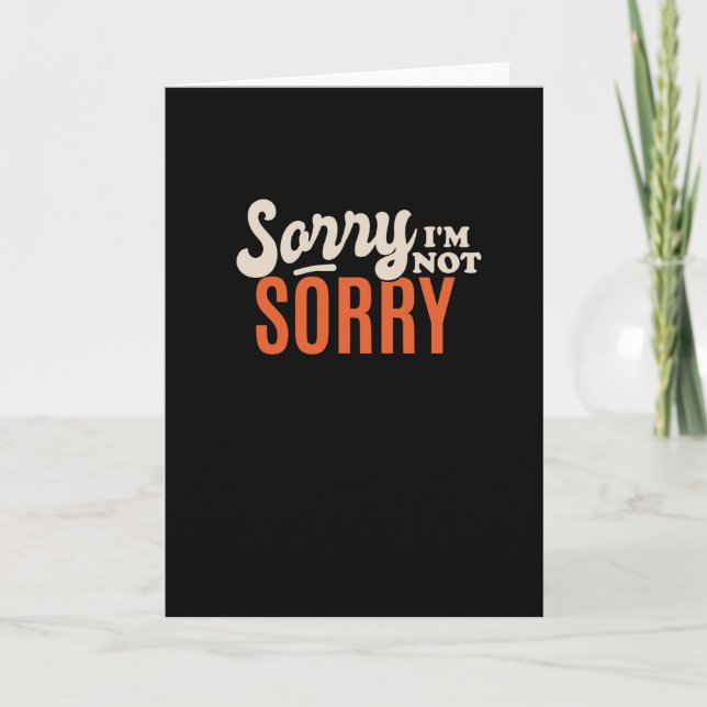 Sorry Im not Sorry Card (Front)