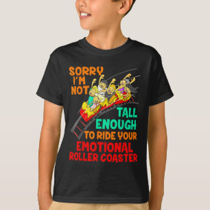 Sorry I'm Not Tall Enough To Ride Emotional Roller T-Shirt