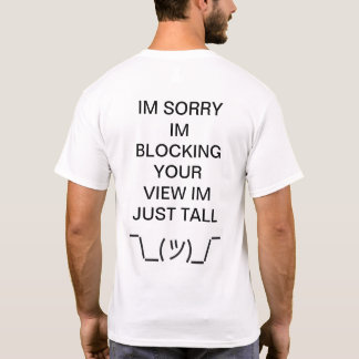 Sorry I'm tall¯\_(ツ)_/¯ silly  T-Shirt