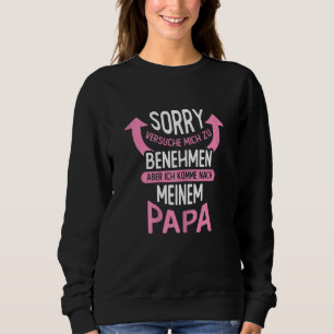 Sorry I'm Trying To Behave But I'm Coming To Dad 2 Sweatshirt