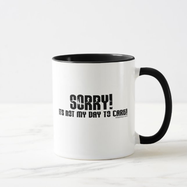 Sorry, it's not my day to care Mugs (Right)