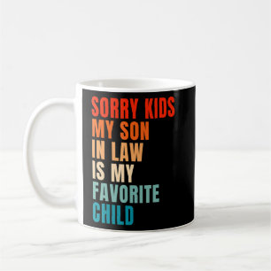 Sorry Kids My Son In Law Is My Favourite Child Fam Coffee Mug