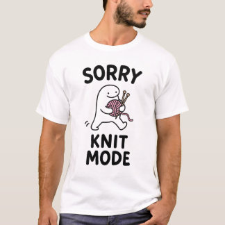 Sorry Knit Mode Funny Cute Knitting Character Gift T-Shirt