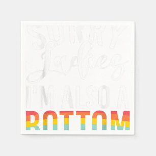 Sorry Ladies im also a Bottom Gay  Napkin