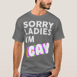 Sorry Ladies I'm Gay LBGT Pride Awareness Month s T-Shirt
